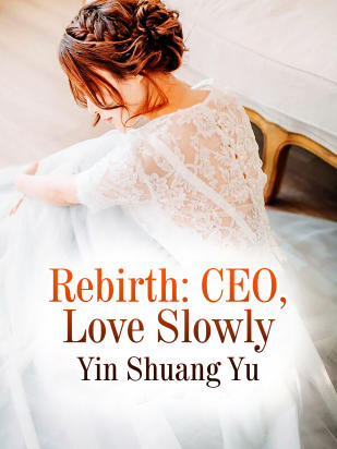 Rebirth: CEO, Love Slowly